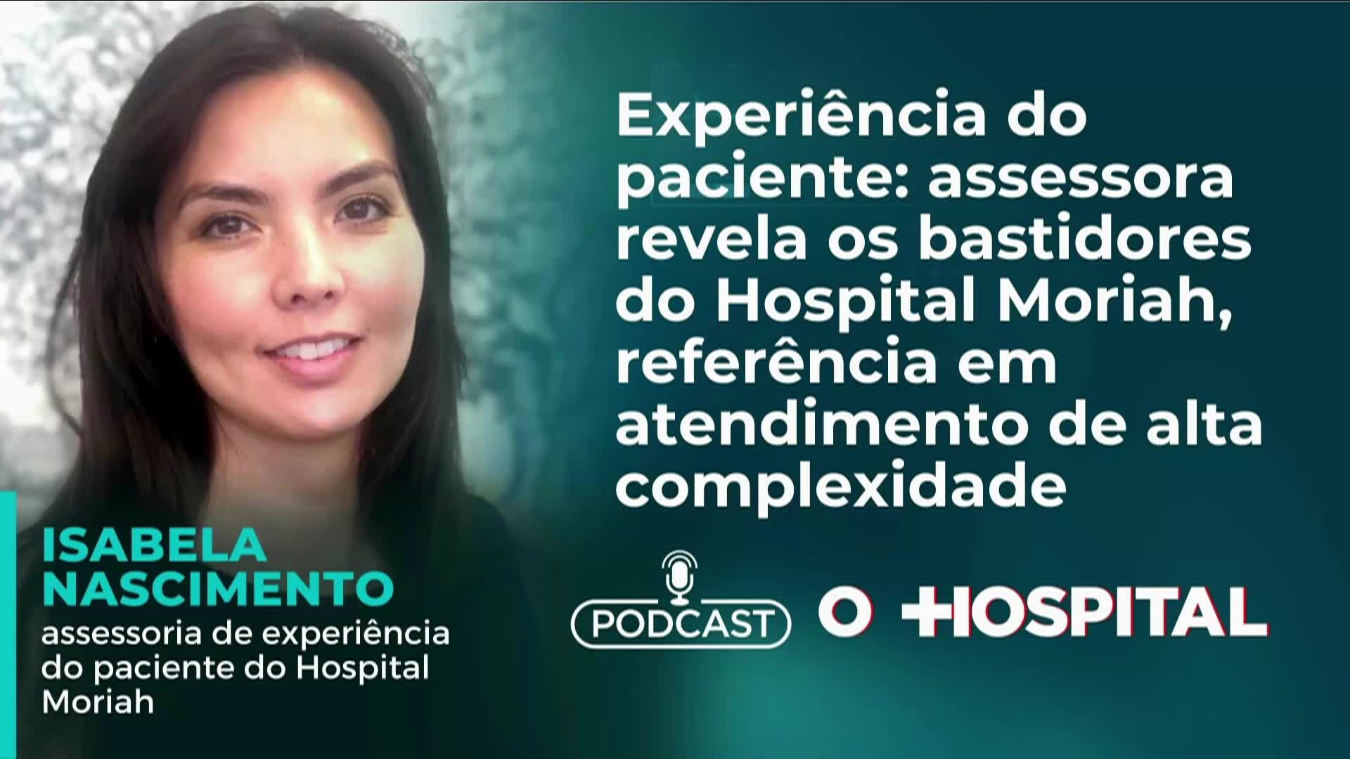 Vídeo: Podcast O Hospital | #11 Experiência do paciente: Assessora revela os bastidores do Moriah
