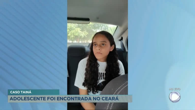 Vídeo: Caso Tainá: adolescente é encontrada no Ceará
