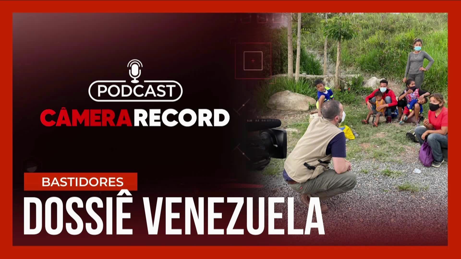 Vídeo: Podcast Câmera Record | Dossiê Venezuela