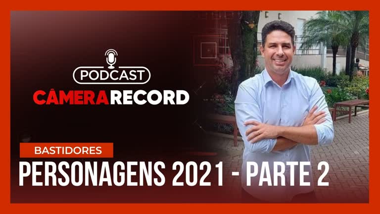 Vídeo: Podcast Câmera Record | Personagens que marcaram o programa em 2021 – Parte 2