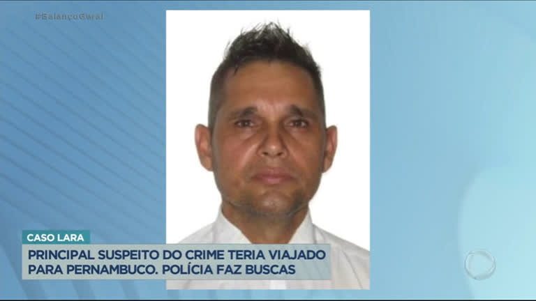 Vídeo: Caso Lara: principal suspeito do crime teria viajado para Pernambuco